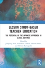 Lesson Study-based Teacher Education : The Potential of the Japanese Approach in Global Settings - Book