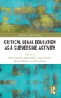 Critical Legal Education as a Subversive Activity - Book
