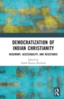 Democratization of Indian Christianity : Hegemony, Accessibility, and Resistance - Book