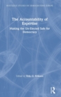 The Accountability of Expertise : Making the Un-Elected Safe for Democracy - Book