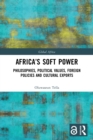 Africa's Soft Power : Philosophies, Political Values, Foreign Policies and Cultural Exports - Book