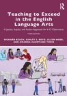 Teaching to Exceed in the English Language Arts : A Justice, Inquiry, and Action Approach for 6-12 Classrooms - Book