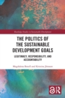 The Politics of the Sustainable Development Goals : Legitimacy, Responsibility, and Accountability - Book