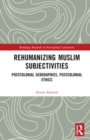 Rehumanizing Muslim Subjectivities : Postcolonial Geographies, Postcolonial Ethics - Book