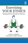 Exercising Your Ethics : Bringing Moral Strength to Business - Book