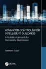 Advanced Controls for Intelligent Buildings : A Holistic Approach for Successful Businesses - Book