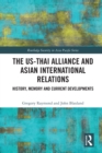 The US-Thai Alliance and Asian International Relations : History, Memory and Current Developments - Book