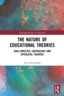 The Nature of Educational Theories : Goal-Directed, Equivalence and Interlevel Theories - Book