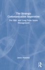 The Strategic Communication Imperative : For Mid- and Long-Term Issues Management - Book