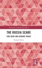 The Russia Scare : Fake News and Genuine Threat - Book