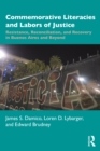 Commemorative Literacies and Labors of Justice : Resistance, Reconciliation, and Recovery in Buenos Aires and Beyond - Book