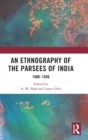 An Ethnography of the Parsees of India : 1886-1936 - Book