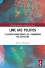 Love and Politics : Persistent Human Desires as a Foundation for Liberation - Book
