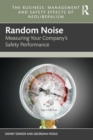 Random Noise : Measuring Your Company's Safety Performance - Book