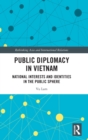 Public Diplomacy in Vietnam : National Interests and Identities in the Public Sphere - Book