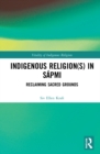 Indigenous Religion(s) in Sapmi : Reclaiming Sacred Grounds - Book