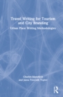 Travel Writing for Tourism and City Branding : Urban Place-Writing Methodologies - Book