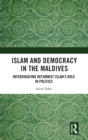 Islam and Democracy in the Maldives : Interrogating Reformist Islam’s Role in Politics - Book