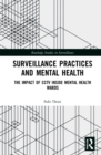 Surveillance Practices and Mental Health : The Impact of CCTV Inside Mental Health Wards - Book