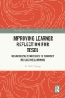 Improving Learner Reflection for TESOL : Pedagogical Strategies to Support Reflective Learning - Book