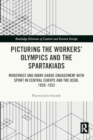 Picturing the Workers' Olympics and the Spartakiads : Modernist and Avant-Garde Engagement with Sport in Central Europe and the USSR, 1920-1932 - Book