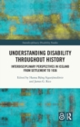 Understanding Disability Throughout History : Interdisciplinary Perspectives in Iceland from Settlement to 1936 - Book