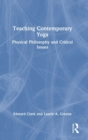 Teaching Contemporary Yoga : Physical Philosophy and Critical Issues - Book