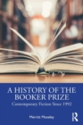 A History of the Booker Prize : Contemporary Fiction Since 1992 - Book
