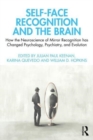 Self-Face Recognition and the Brain : How the Neuroscience of Mirror Recognition Has Changed Psychology, Psychiatry, and Evolution - Book