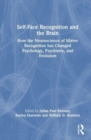 Self-Face Recognition and the Brain : How the Neuroscience of Mirror Recognition Has Changed Psychology, Psychiatry, and Evolution - Book