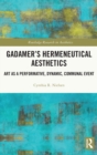 Gadamer’s Hermeneutical Aesthetics : Art as a Performative, Dynamic, Communal Event - Book