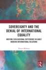 Sovereignty and the Denial of International Equality : Writing Civilisational Difference in Early Modern International Relations - Book