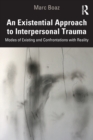 An Existential Approach to Interpersonal Trauma : Modes of Existing and Confrontations with Reality - Book