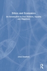 Ethics and Economics : An Introduction to Free Markets, Equality and Happiness - Book