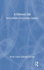 A Filtered Life : Social Media on a College Campus - Book