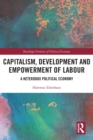 Capitalism, Development and Empowerment of Labour : A Heterodox Political Economy - Book