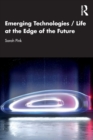 Emerging Technologies / Life at the Edge of the Future - Book
