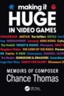 Making it HUGE in Video Games : Memoirs of Composer Chance Thomas - Book