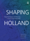 Shaping Holland : Regional Design and Planning in the Southern Randstad - Book