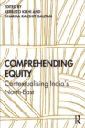 Comprehending Equity : Contextualising India’s North-East - Book