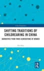 Shifting Traditions of Childrearing in China : Narratives from Three Generations of Women - Book
