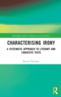 Characterising Irony : A Systematic Approach to Literary and Linguistic Texts - Book