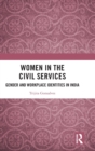 Women in the Civil Services : Gender and Workplace Identities in India - Book