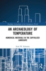 An Archaeology of Temperature : Numerical Materials in the Capitalized Landscape - Book