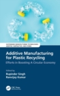 Additive Manufacturing for Plastic Recycling : Efforts in Boosting A Circular Economy - Book