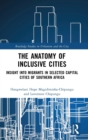 The Anatomy of Inclusive Cities : Insight into Migrants in Selected Capital Cities of Southern Africa - Book
