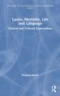 Lacan, Mortality, Life and Language : Clinical and Cultural Explorations - Book