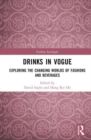 Drinks in Vogue : Exploring the Changing Worlds of Fashions and Beverages - Book