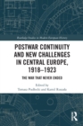 Postwar Continuity and New Challenges in Central Europe, 1918–1923 : The War That Never Ended - Book