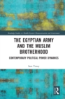 The Egyptian Army and the Muslim Brotherhood : Contemporary Political Power Dynamics - Book